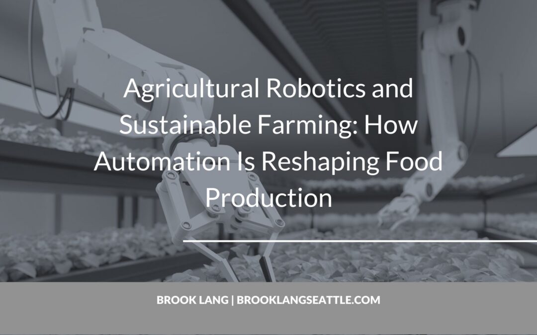 Agricultural Robotics and Sustainable Farming: How Automation Is Reshaping Food Production