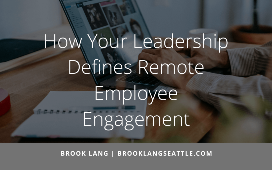 How Your Leadership Defines Remote Employee Engagement