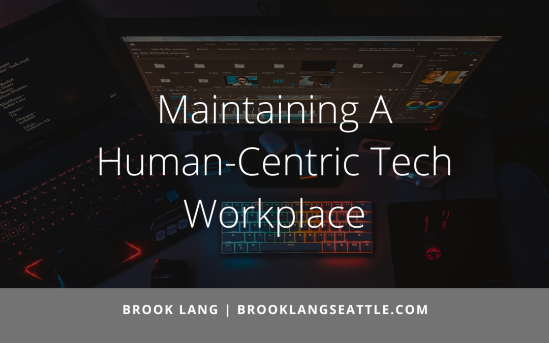 Maintaining A Human-Centric Tech Workplace