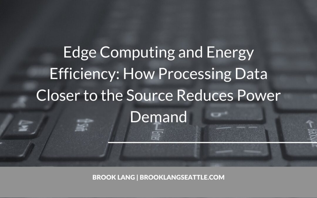 Edge Computing and Energy Efficiency: How Processing Data Closer to the Source Reduces Power Demand