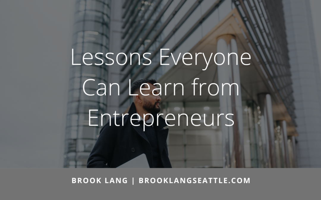 Lessons Everyone Can Learn from Entrepreneurs